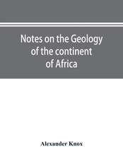 Notes on the geology of the continent of Africa. With an introduction and bibliography