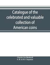 Catalogue of the celebrated and valuable collection of American coins and medals of the late Charles I. Bushnell, of New York