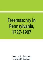 Freemasonry in Pennsylvania, 1727-1907, as shown by the records of Lodge No. 2, F. and A. M. of Philadelphia from the year A.L. 5757, A.D. 1757