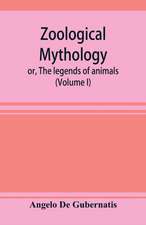 Zoological mythology; or, The legends of animals (Volume I)