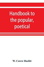 Handbook to the popular, poetical, and dramatic literature of Great Britain, from the invention of printing to the restoration