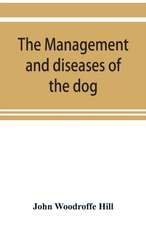 The management and diseases of the dog