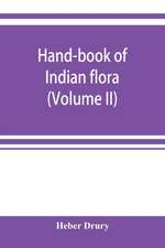 Hand-book of Indian flora; being a guide to all the flowering plants hitherto described as indigenous to the continent of India (Volume II)