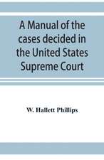 A manual of the cases decided in the United States Supreme Court