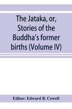 The Ja¿taka, or, Stories of the Buddha's former births (Volume IV)