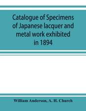 Catalogue of specimens of Japanese lacquer and metal work exhibited in 1894