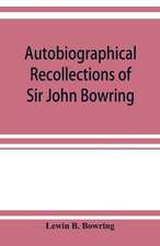 Autobiographical recollections of Sir John Bowring