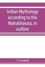 Indian mythology according to the Maha¿bha¿rata, in outline