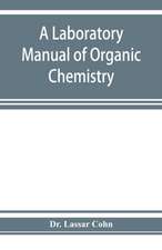 A laboratory manual of organic chemistry, a compendium of laboratory methods for the use of chemists, physicians, and pharmacists