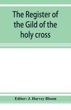 The Register of the Gild of the holy cross, The Blessed Mary and St. John the Baptist of Stratford-Upon-Avon