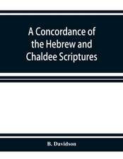 A concordance of the Hebrew and Chaldee Scriptures