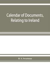 Calendar of documents, relating to Ireland, preserved in Her Majesty's Public Record Office, London 1285-1292.