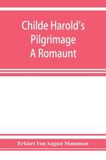 Childe Harold's pilgrimage. A romaunt