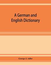 A German and English dictionary; compiled originally from the works of Hilpert, Flu¿gel, Grieb, Heyse, and others