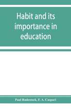 Habit and its importance in education; an essay in pedagogical psychology