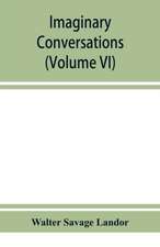 Imaginary conversations (Volume VI)