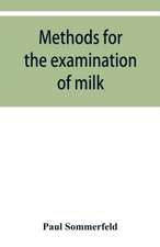 Methods for the examination of milk; for chemists, physicians and hygienists