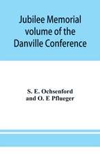 Jubilee memorial volume of the Danville Conference of the Evangelical Lutheran Ministerium of Pennsylvania and Adjacent States