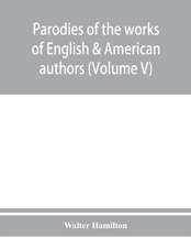 Parodies of the works of English & American authors (Volume V)