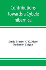 Contributions towards a Cybele hibernica, being outlines of the geographical distribution of plants in Ireland