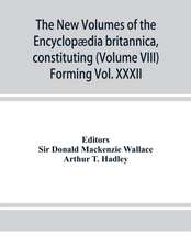 The new volumes of the Encyclopædia britannica, constituting, in combination with the existing volumes of the ninth edition, the tenth edition of that work, and also supplying a new, distinctive, and independent library of reference dealing with recent ev