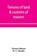 Tenures of land & customs of manors; originally collected by Thomas Blount and republished with large additions and improvements in 1784 and 1815