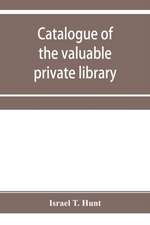 Catalogue of the valuable private library of the late Israel T. Hunt of Charleston, Mass., comprising rare Americana and early almanacs, from 1690-1800