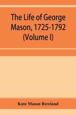 The life of George Mason, 1725-1792 (Volume I)