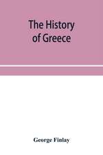 The history of Greece, from its conquest by the crusaders to its conquest by the Turks, and of the empire of Trebizond