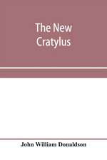 The new Cratylus; or, Contributions towards a more accurate knowledge of the Greek language