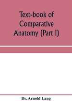 Text-book of comparative anatomy (Part I)