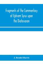 Fragments of the commentary of Ephrem Syrus upon the Diatessaron