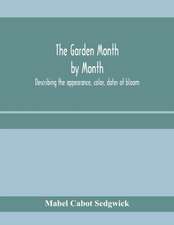 The garden month by month; describing the appearance, color, dates of bloom, height and cultivation of all desirable, hardy herbaceous perennials for the formal or wild garden with additional lists of aquatics, vines, ferns, etc.