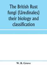 The British rust fungi (Uredinales) their biology and classification