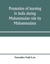 Promotion of learning in India during Muhammadan rule by Muhammadans