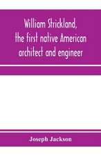 William Strickland, the first native American architect and engineer