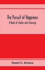 The pursuit of happiness. A book of studies and strowings