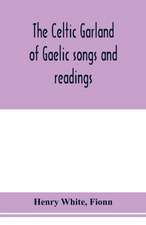 The Celtic garland of Gaelic songs and readings. Translation of Gaelic and English songs