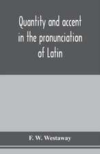 Quantity and accent in the pronunciation of Latin