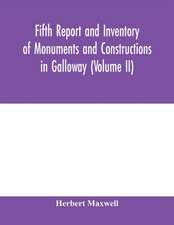 Fifth report and inventory of monuments and constructions in Galloway (Volume II); County of the Stewartry of Kirkcudbright