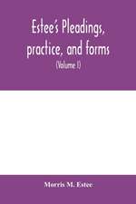 Estee's Pleadings, practice, and forms