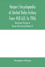 Harper's encyclopædia of United States history from 458 A.D. to 1906, based upon the plan of Benson John Lossing (Volume X)