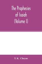 The prophecies of Isaiah (Volume I)