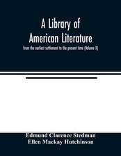 A library of American literature, from the earliest settlement to the present time (Volume X)