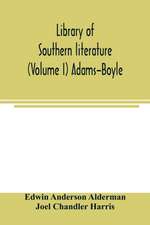 Library of southern literature (Volume I) Adams-Boyle