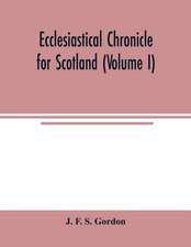 Ecclesiastical chronicle for Scotland (Volume I); Scotichronicon