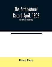 The Architectural Record April, 1902; The works of Ernest Flagg