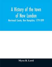 A history of the town of New London, Merrimack County, New Hampshire, 1779-1899