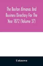 The Boston almanac and business directory for the year 1872 (Volume 37)