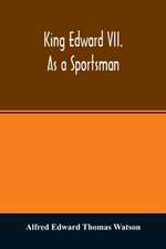 King Edward VII. as a sportsman